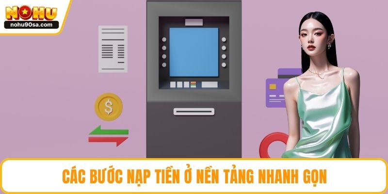 Các bước nạp tiền ở nền tảng nhanh gọn