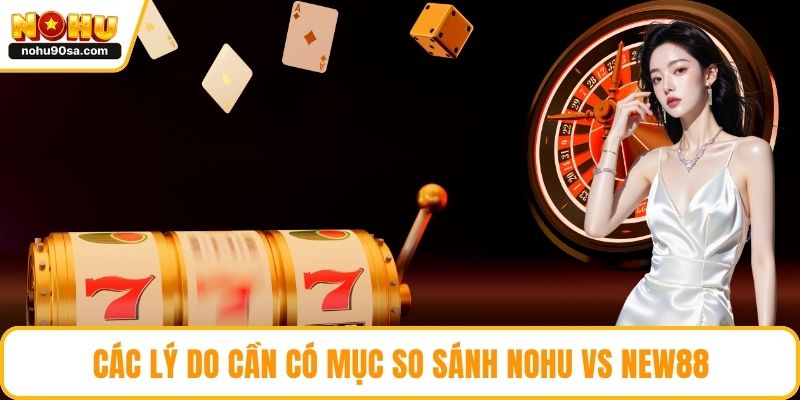 Các lý do cần có mục so sánh NOHU vs new88