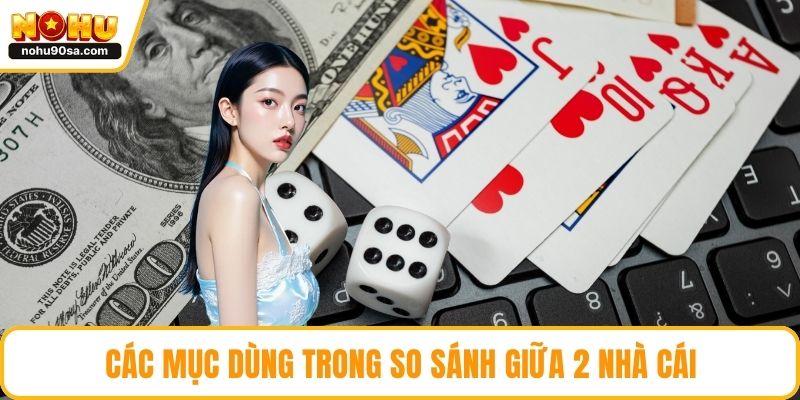 Các mục dùng trong so sánh giữa 2 nhà cái