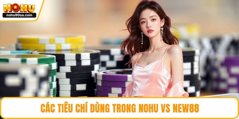 Các tiêu chí dùng trong NOHU vs new88