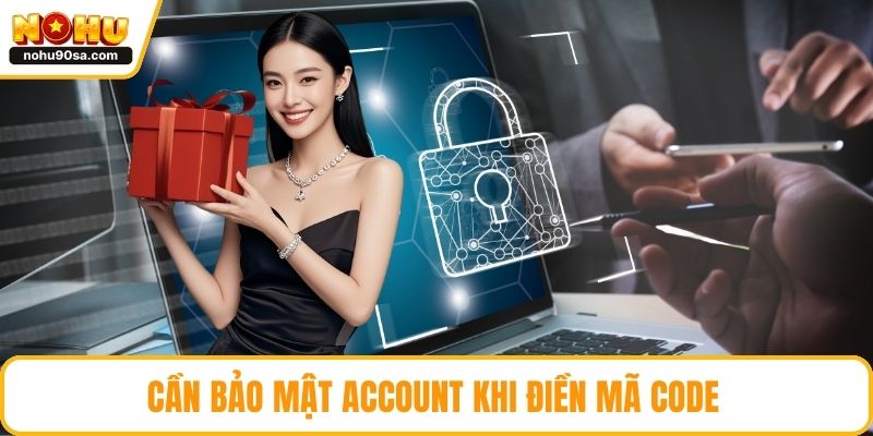 Cần bảo mật account khi điền mã Code