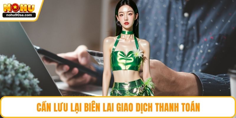 Cần lưu lại biên lai giao dịch thanh toán