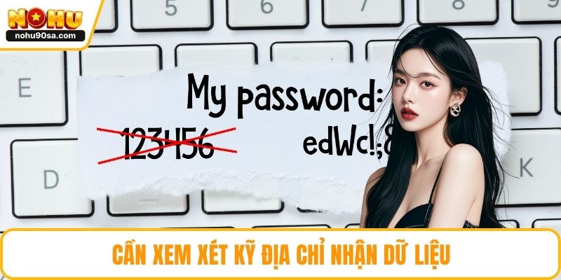 Cần xem xét kỹ địa chỉ nhận dữ liệu