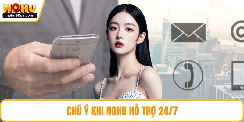 Chú ý khi NOHU hỗ trợ 24/7
