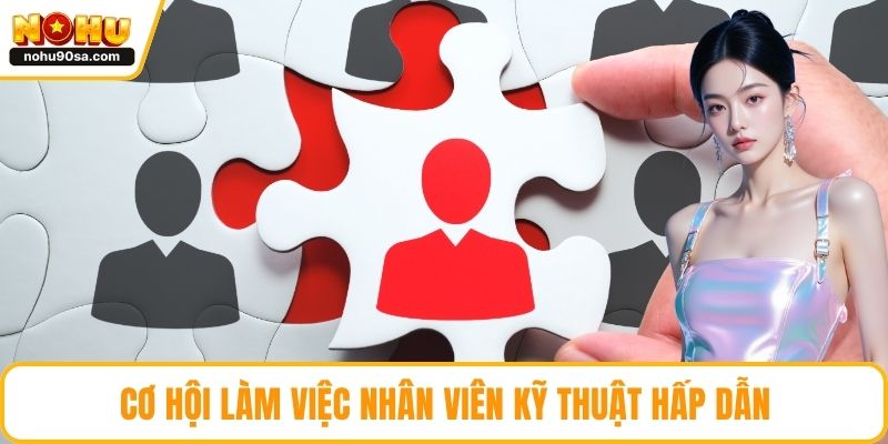 Cơ hội làm việc nhân viên kỹ thuật hấp dẫn