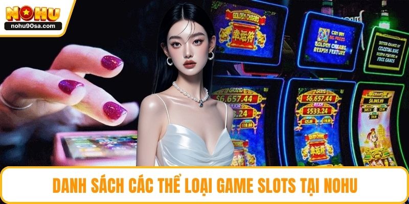 Danh sách các thể loại game slots tại NOHU
