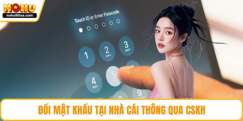 Đổi mật khẩu tại nhà cái thông qua CSKH