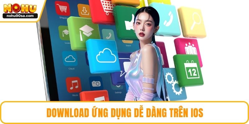 Download ứng dụng dễ dàng trên IOS