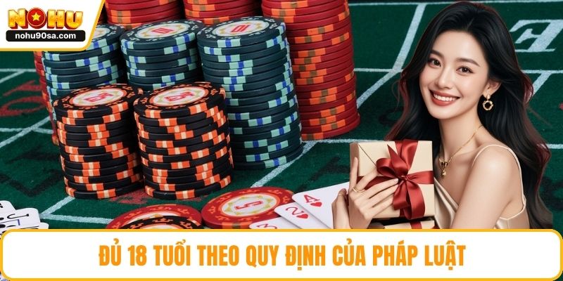 Đủ 18 tuổi theo quy định của pháp luật