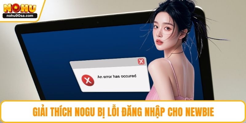 Giải thích NOGU bị lỗi đăng nhập cho newbie