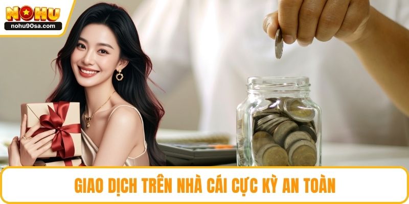 Giao dịch trên nhà cái cực kỳ an toàn