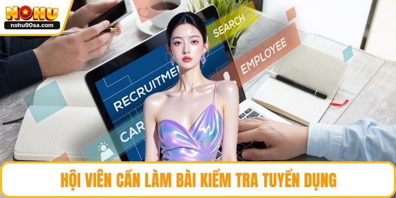 Hội viên cần làm bài kiểm tra tuyển dụng
