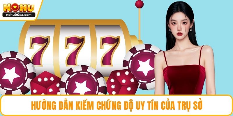 Hướng dẫn kiểm chứng độ uy tín của trụ sở