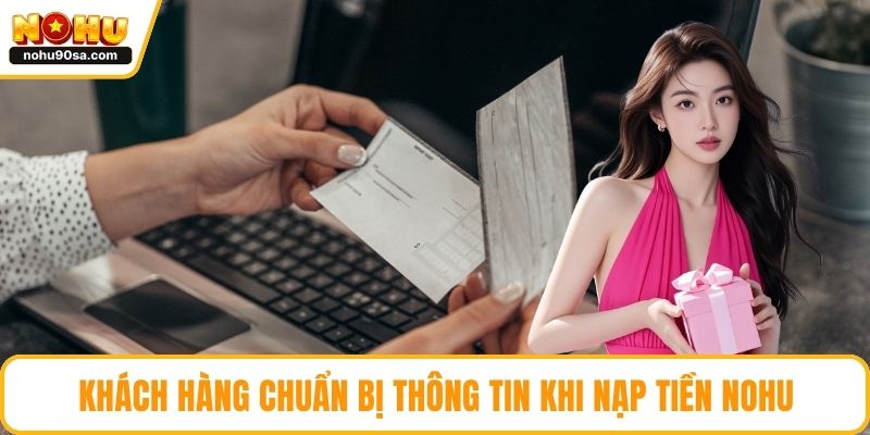 Khách hàng chuẩn bị thông tin khi nạp tiền NOHU