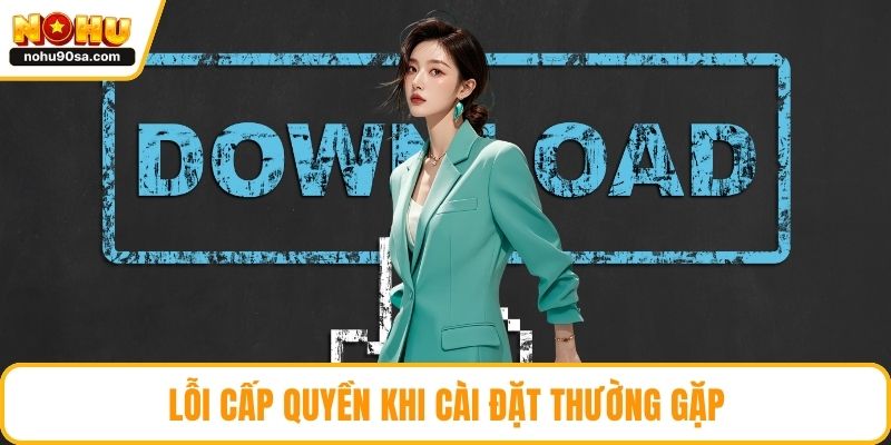 Lỗi cấp quyền khi cài đặt thường gặp