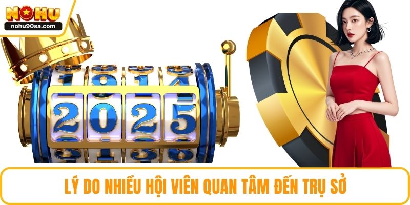 Lý do nhiều hội viên quan tâm đến trụ sở