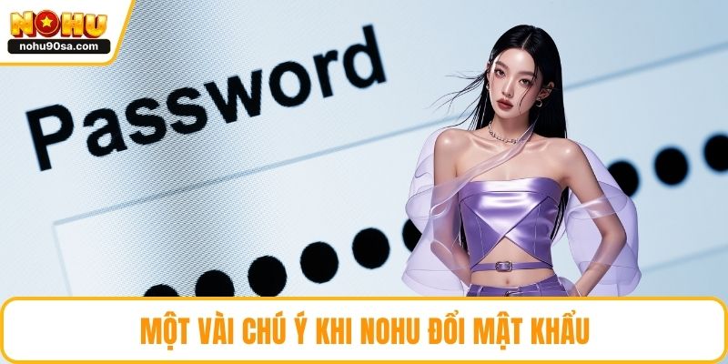 Một vài chú ý khi NOHU đổi mật khẩu