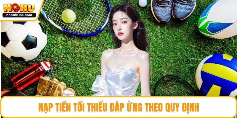 Nạp tiền tối thiểu đáp ứng theo quy định