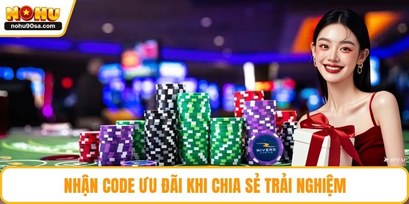 Nhận Code ưu đãi khi chia sẻ trải nghiệm