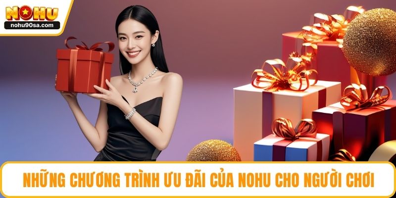 Những chương trình ưu đãi của NOHU cho người chơi
