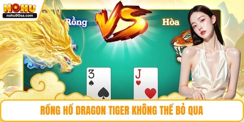 Rồng hổ Dragon Tiger không thể bỏ qua