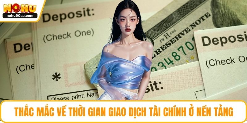 Thắc mắc về thời gian giao dịch tài chính ở nền tảng