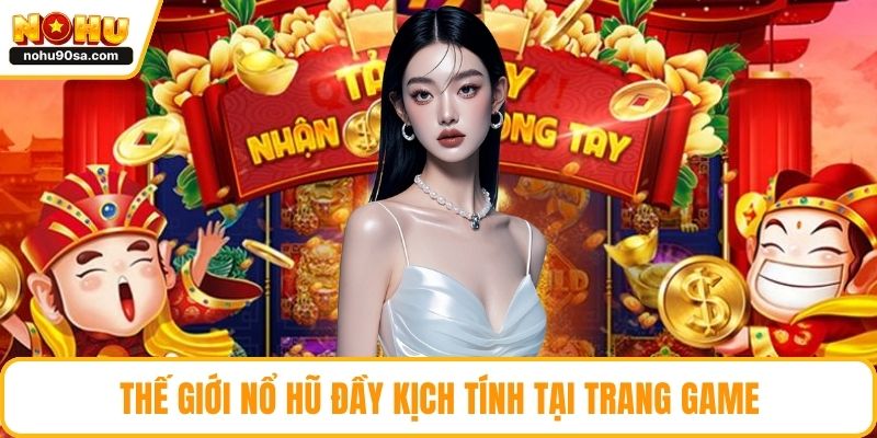 Thế giới nổ hũ đầy kịch tính tại trang game