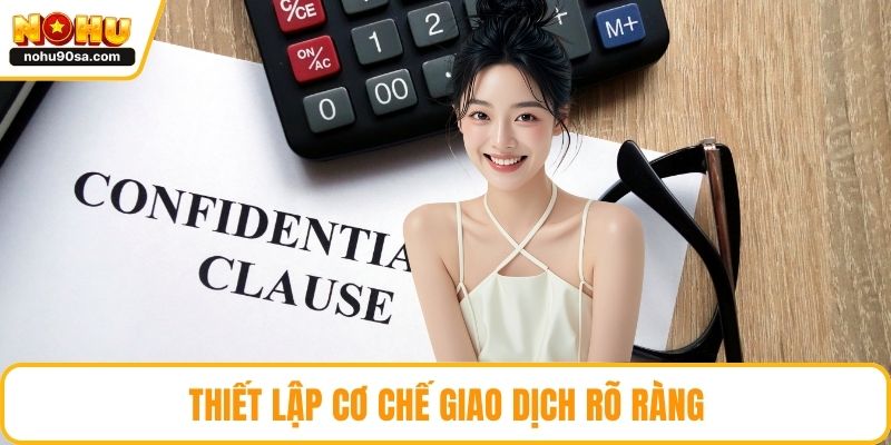 Thiết lập cơ chế giao dịch rõ ràng