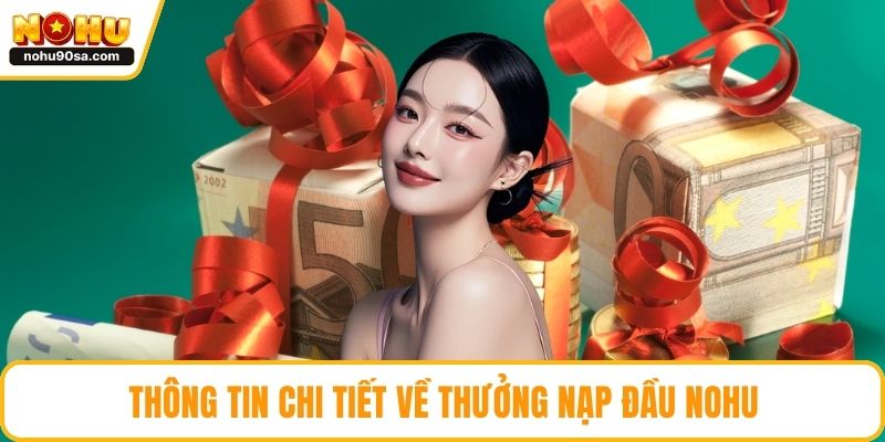 Thông tin chi tiết về thưởng nạp đầu NOHU