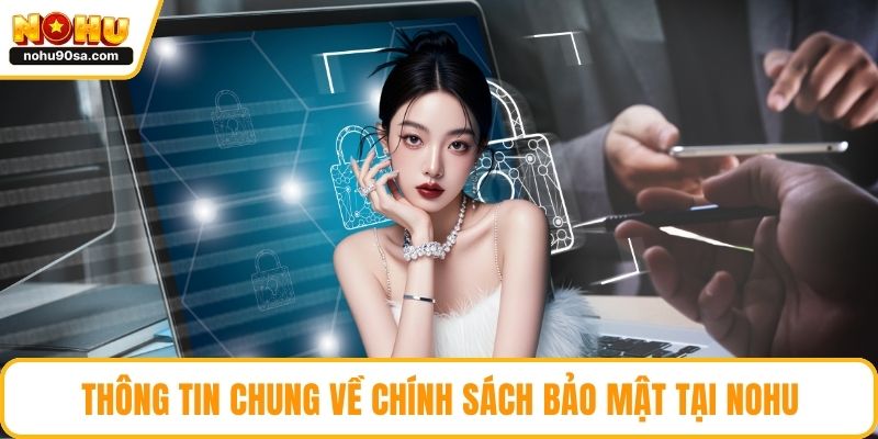 Thông tin chung về chính sách bảo mật tại NOHU