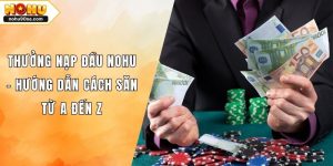 Thưởng Nạp Đầu NOHU - Hướng Dẫn Cách Săn Từ A Đến Z