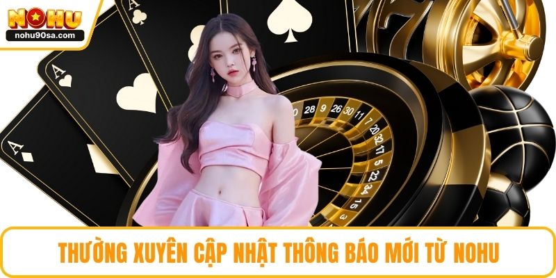 Thường xuyên cập nhật thông báo mới từ NOHU