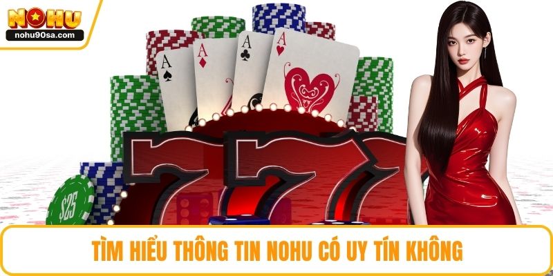 Tìm hiểu thông tin NOHU có uy tín không