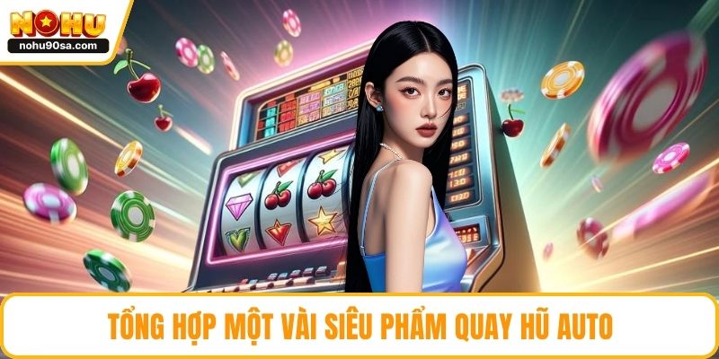 Tổng hợp một vài siêu phẩm quay hũ auto