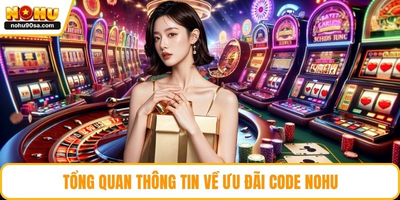 Tổng quan thông tin về ưu đãi Code NOHU